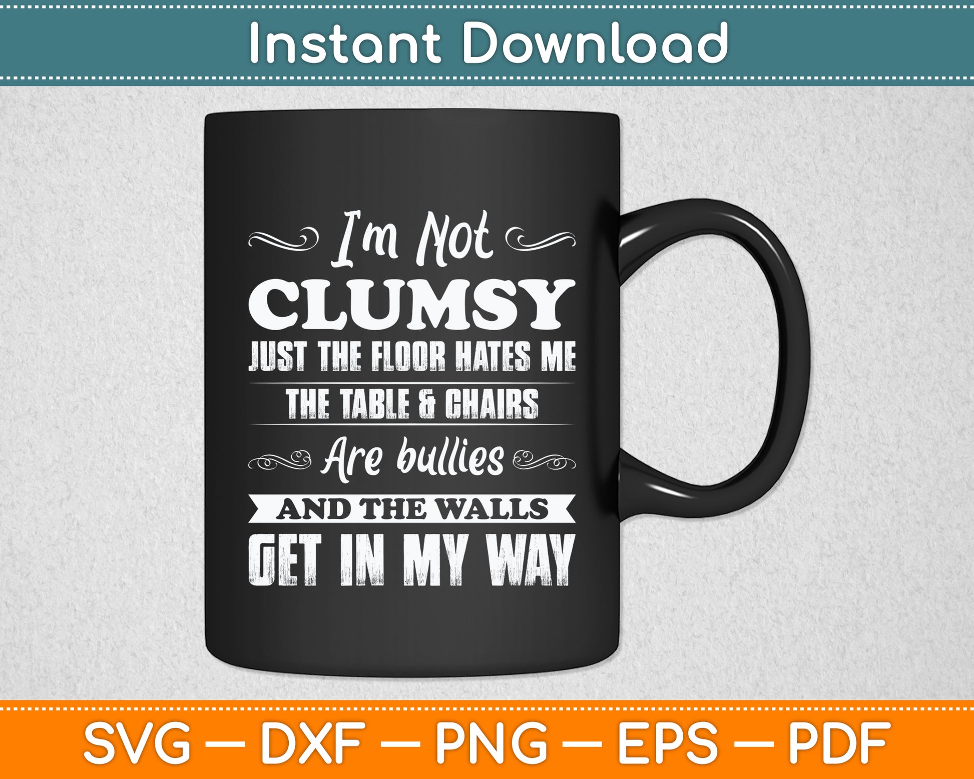 I'm Not Clumsy Just The Floor Hates Me Sarcastic Funny Svg Png Dxf Digital Cutting File