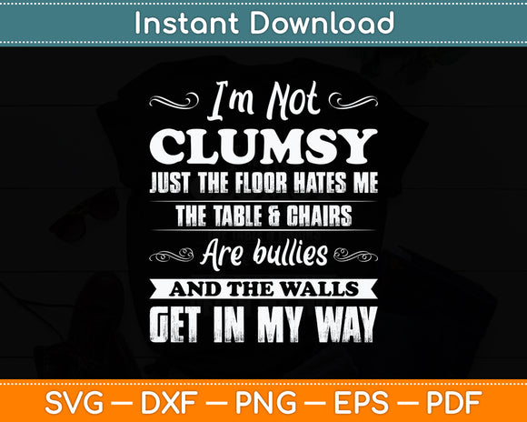 I'm Not Clumsy Just The Floor Hates Me Sarcastic Funny Svg Png Dxf Digital Cutting File