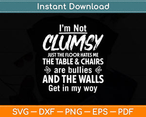 I’m Not Clumsy Just The Floor Hates Me The Table & Chairs Svg Digital Cutting File