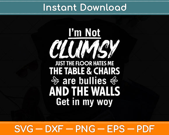 I’m Not Clumsy Just The Floor Hates Me The Table & Chairs Svg Digital Cutting File