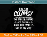 I’m Not Clumsy Just The Floor Hates Me The Table & Chairs Svg Digital Cutting File