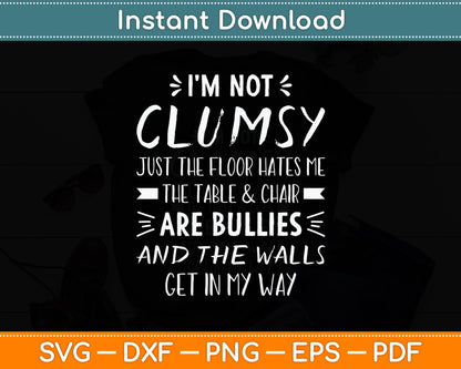 I'm Not Clumsy Sarcastic Funny Svg Png Dxf Digital Cutting File