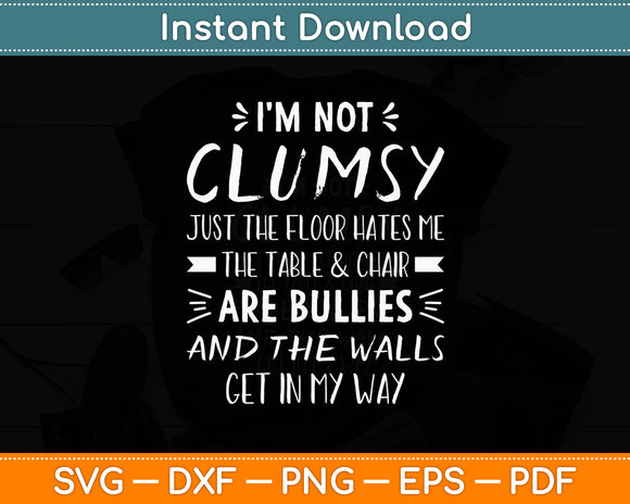 I'm Not Clumsy Sarcastic Funny Svg Png Dxf Digital Cutting File