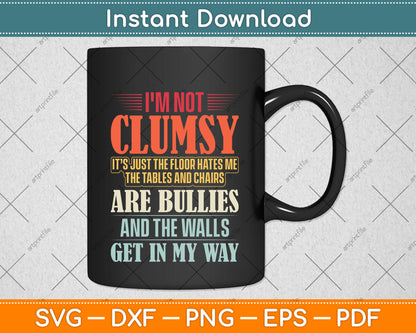 I'm Not Clumsy Sayings Sarcastic Funny Svg Png Dxf Digital Cutting File