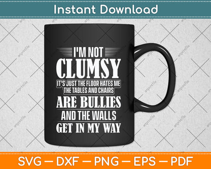 I'm Not Clumsy Sayings Sarcastic Funny Svg Design Digital Cutting File