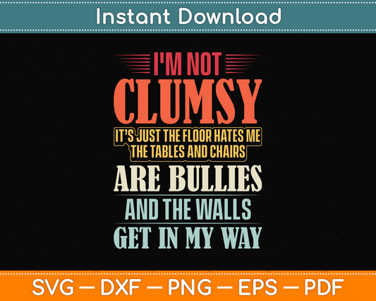 I'm Not Clumsy Sayings Sarcastic Funny Svg Png Dxf Digital Cutting File