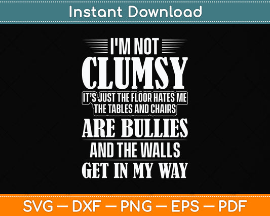 I'm Not Clumsy Sayings Sarcastic Funny Svg Design Digital Cutting File