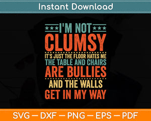 I'm Not Clumsy Sayings Sarcastic Funny Svg Digital Cutting File