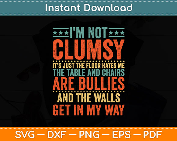 I'm Not Clumsy Sayings Sarcastic Funny Svg Digital Cutting File