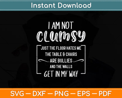 I'm Not Clumsy Funny Sayings Sarcastic Men Women Boys Girls Svg Digital Cutting File