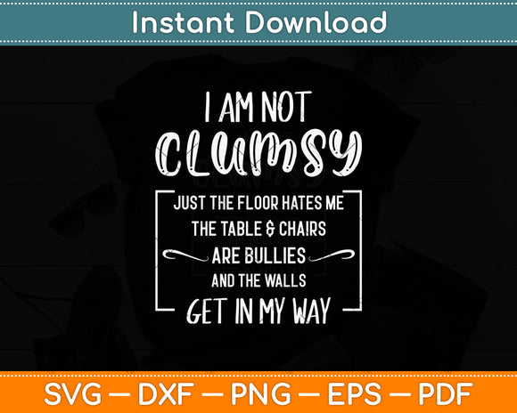 I'm Not Clumsy Funny Sayings Sarcastic Men Women Boys Girls Svg Digital Cutting File