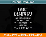 I'm Not Clumsy Funny Sayings Sarcastic Men Women Boys Girls Svg Digital Cutting File