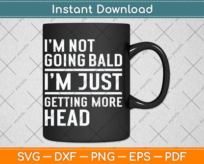 I'm Not Going Bald Just Getting Head Svg Design Digital Cutting File