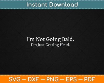 I'm Not Going Bald Just Getting Head Svg Digital Cutting File