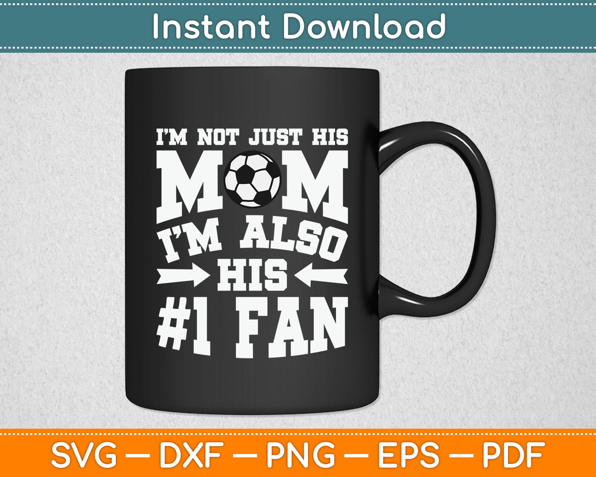 I'm Not Just His Mom Number 1 Fan Soccer SVG Digital Cutting File