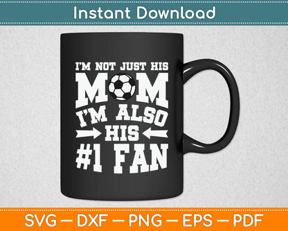 I'm Not Just His Mom Number 1 Fan Soccer SVG Digital Cutting File