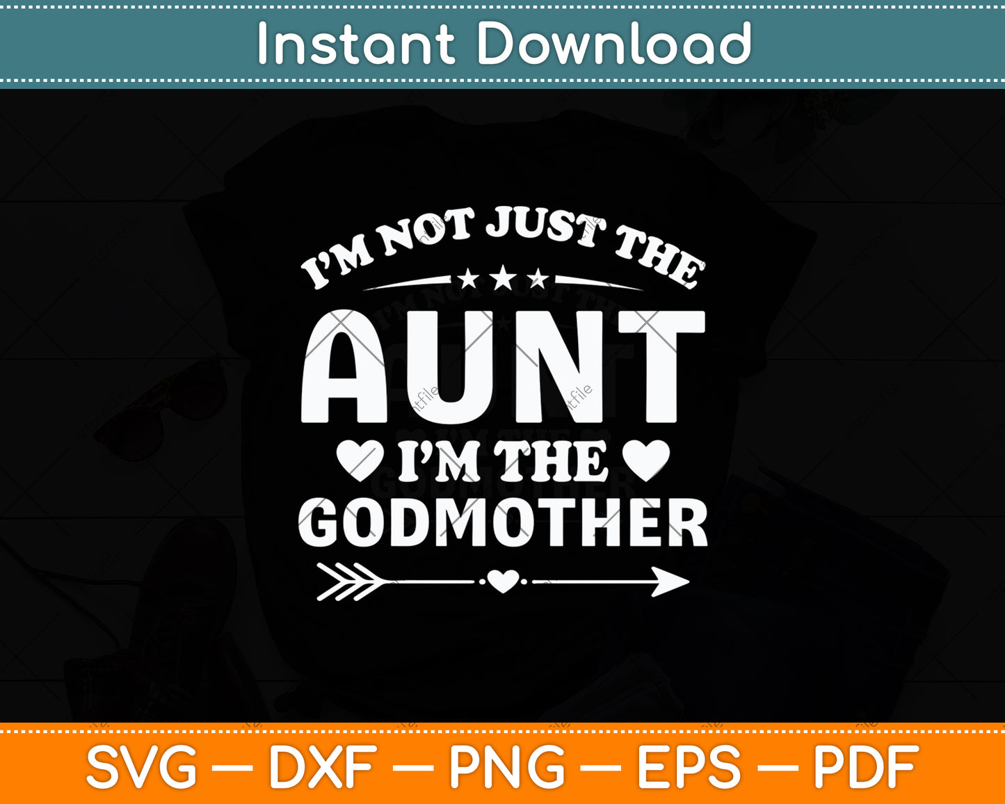I’m Not Just The Aunt I’m The Godmother Svg Digital Cutting File
