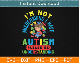 I'm Not Misbehaving I Have Autism Awareness Autistic Svg Digital Cutting File