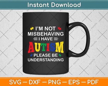 Autism Awareness I'm Not Misbehaving I Have Autism Svg Digital Cutting File