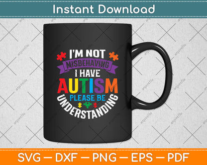 I’m Not Misbehaving I Have Autism Please Be Understanding Svg Digital Cutting File