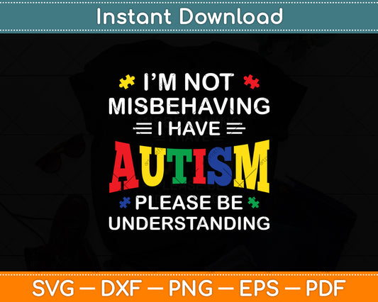 Autism Awareness I'm Not Misbehaving I Have Autism Svg Digital Cutting File