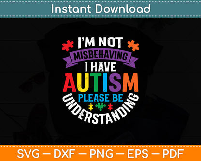 I’m Not Misbehaving I Have Autism Please Be Understanding Svg Digital Cutting File