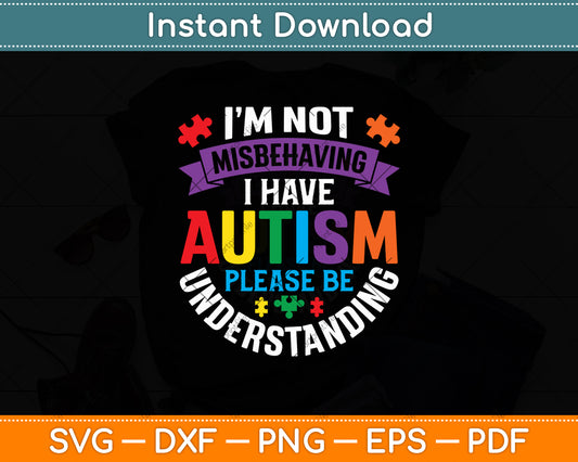 I’m Not Misbehaving I Have Autism Please Be Understanding Svg Digital Cutting File
