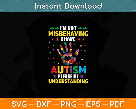 I'm Not Misbehaving I Have Autism Please Be Understanding Svg Design Cutting File