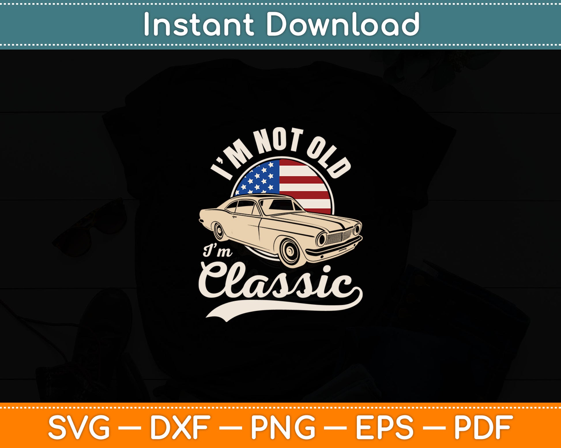 I'm Not Old I'm A Classic - Vintage Muscle Car Birthday Day Svg Digital Cutting File