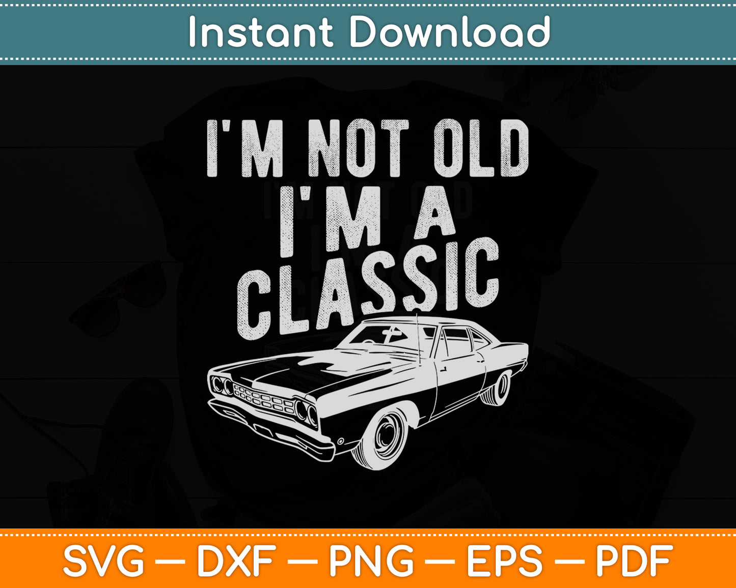 I'm Not Old I'm A Classic Car Lover Sarcastic Funny Svg Png Dxf Digital Cutting File