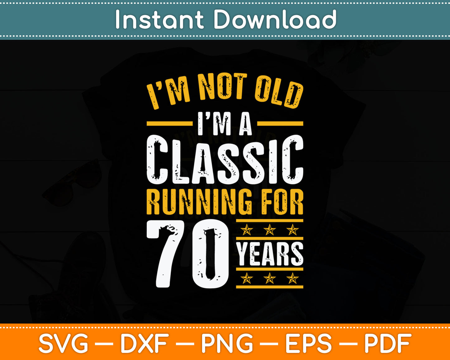 I’m Not Old I'm A Classic Running For 70 Years 70th Birthday Svg Digital Cutting File