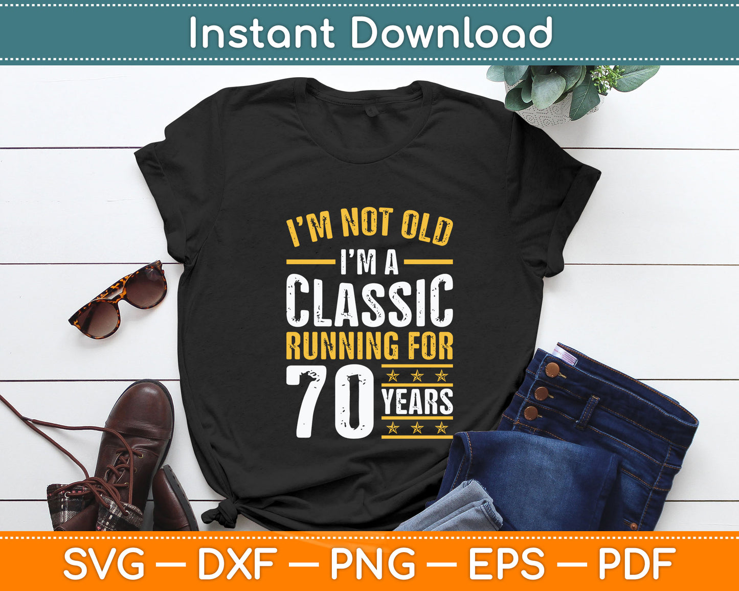 I’m Not Old I'm A Classic Running For 70 Years 70th Birthday Svg Digital Cutting File