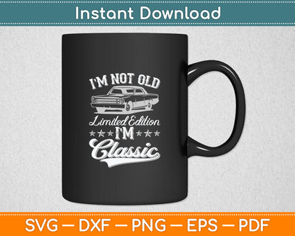 I'm Not Old I'm Classic Funny Car Vintage Svg Digital Cutting File