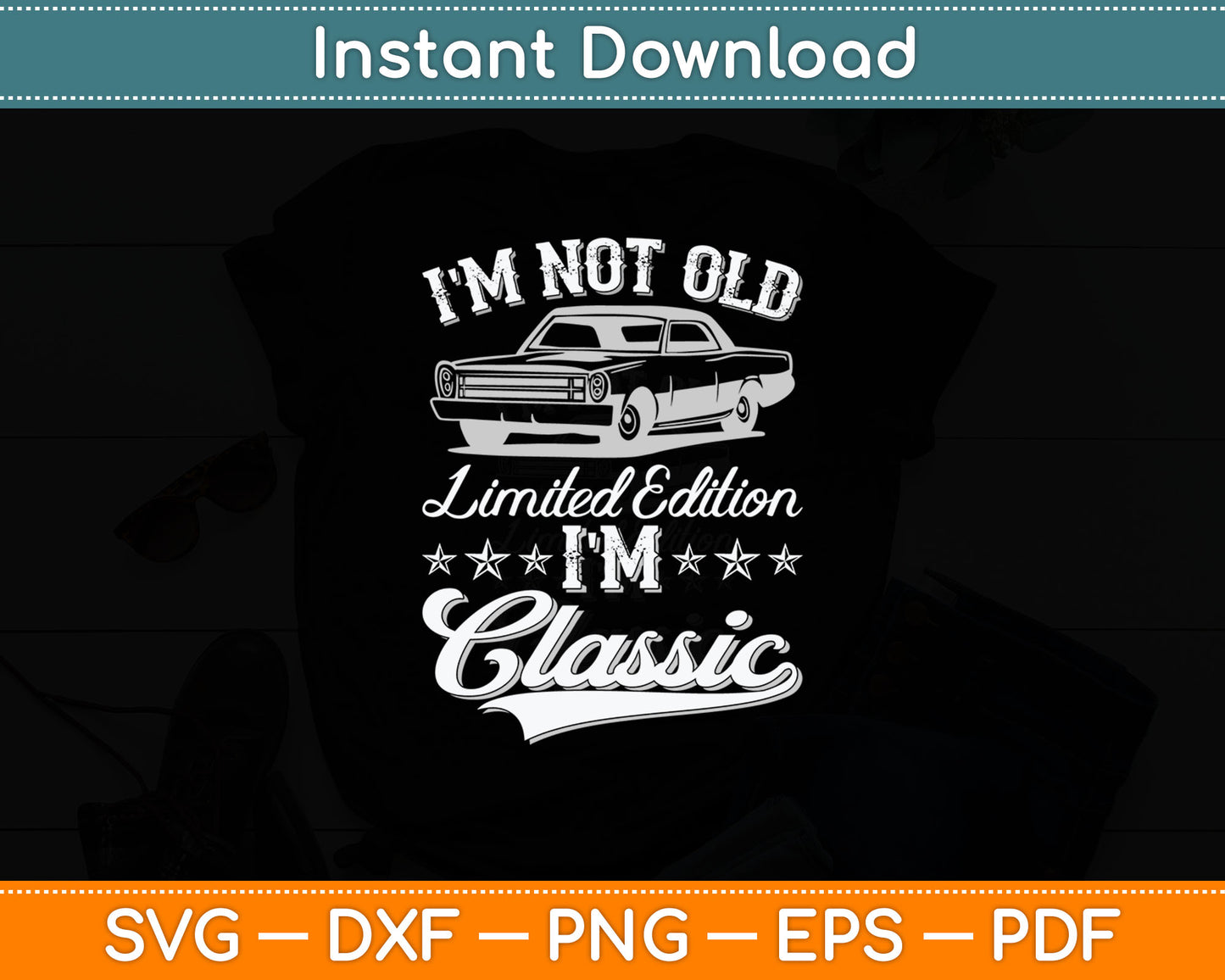 I'm Not Old I'm Classic Funny Car Vintage Svg Digital Cutting File