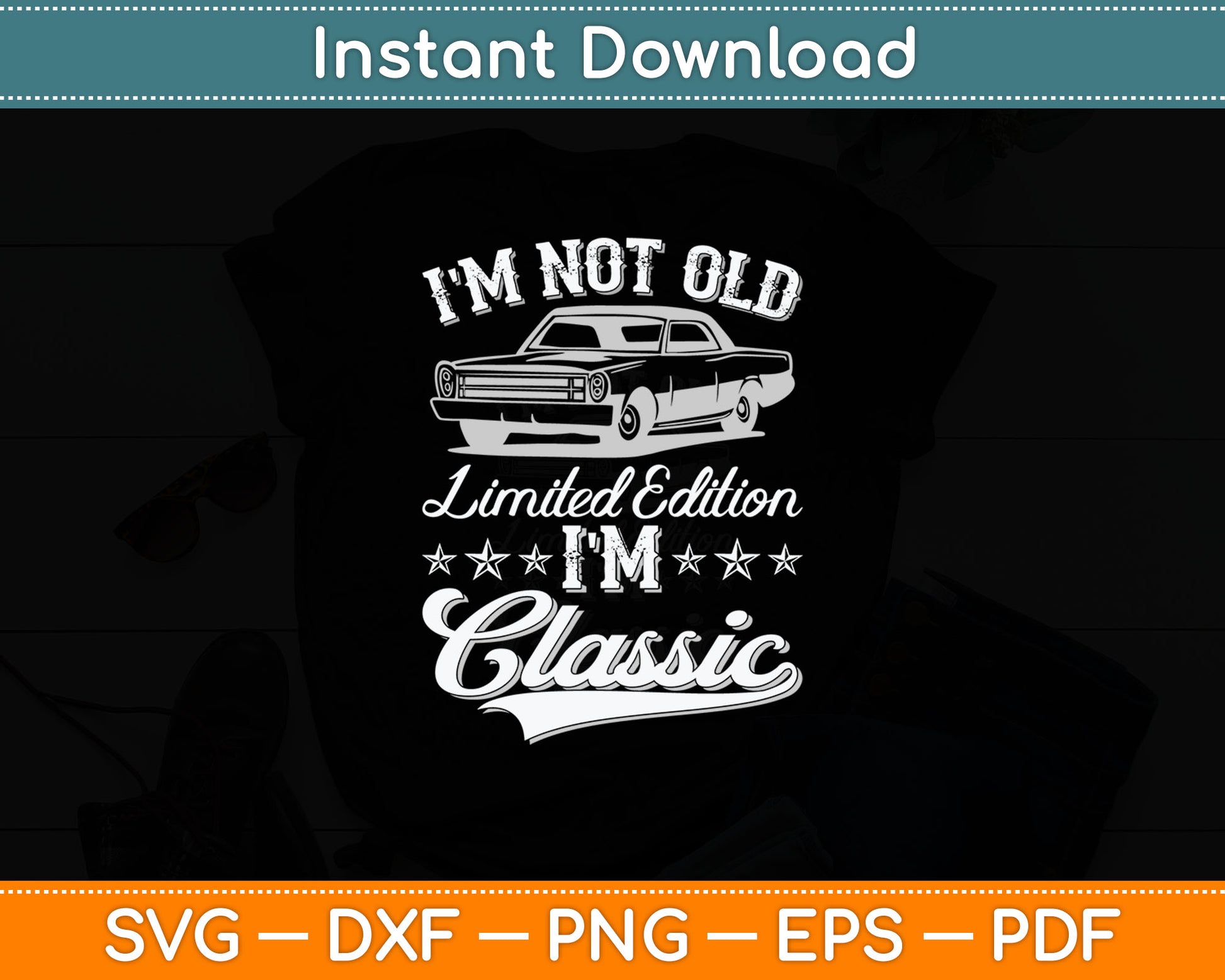 I'm Not Old I'm Classic Funny Car Vintage Svg Digital Cutting File
