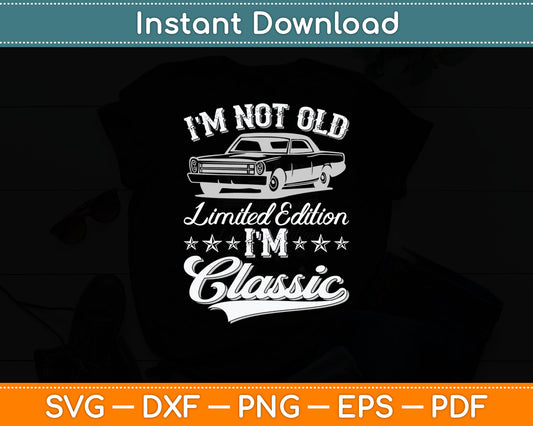 I'm Not Old I'm Classic Funny Car Vintage Svg Digital Cutting File