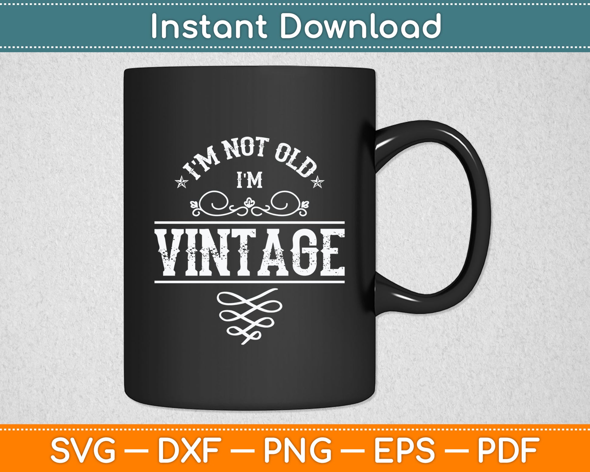 I'm Not Old I'm Vintage - Oldies Senior Citizen Retiree Svg Digital Cutting File