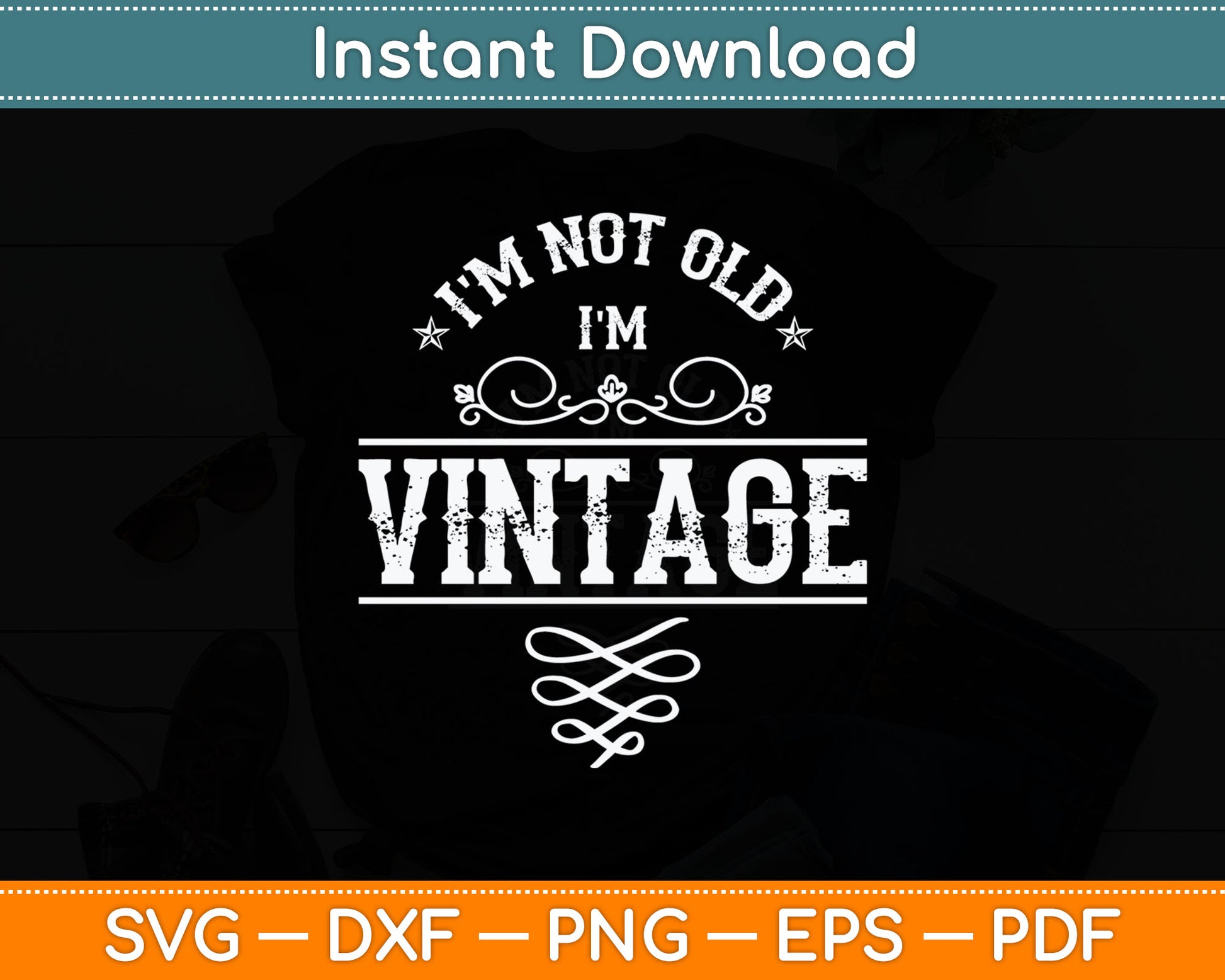 I'm Not Old I'm Vintage - Oldies Senior Citizen Retiree Svg Digital Cutting File