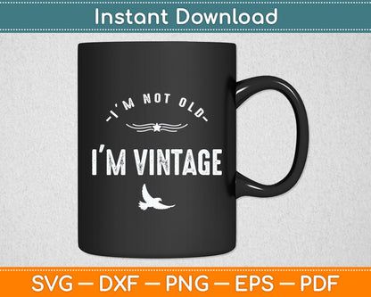 I'm Not Old I'm Vintage Funny Senior Citizen Svg Digital Cutting File