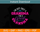 I'm Not Only A Grandma I'm A Great Grandma Svg Digital Cutting File
