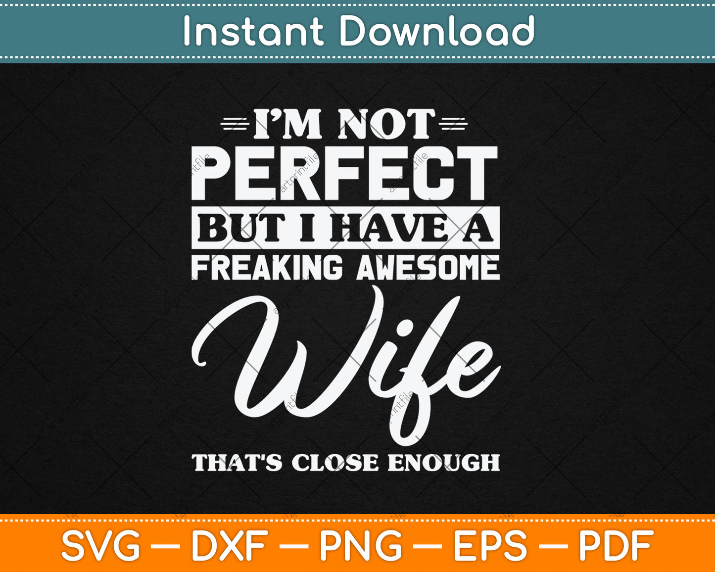 I’m Not Perfect But I Have A Freaking Awesome Wife Svg Digital Cutting File
