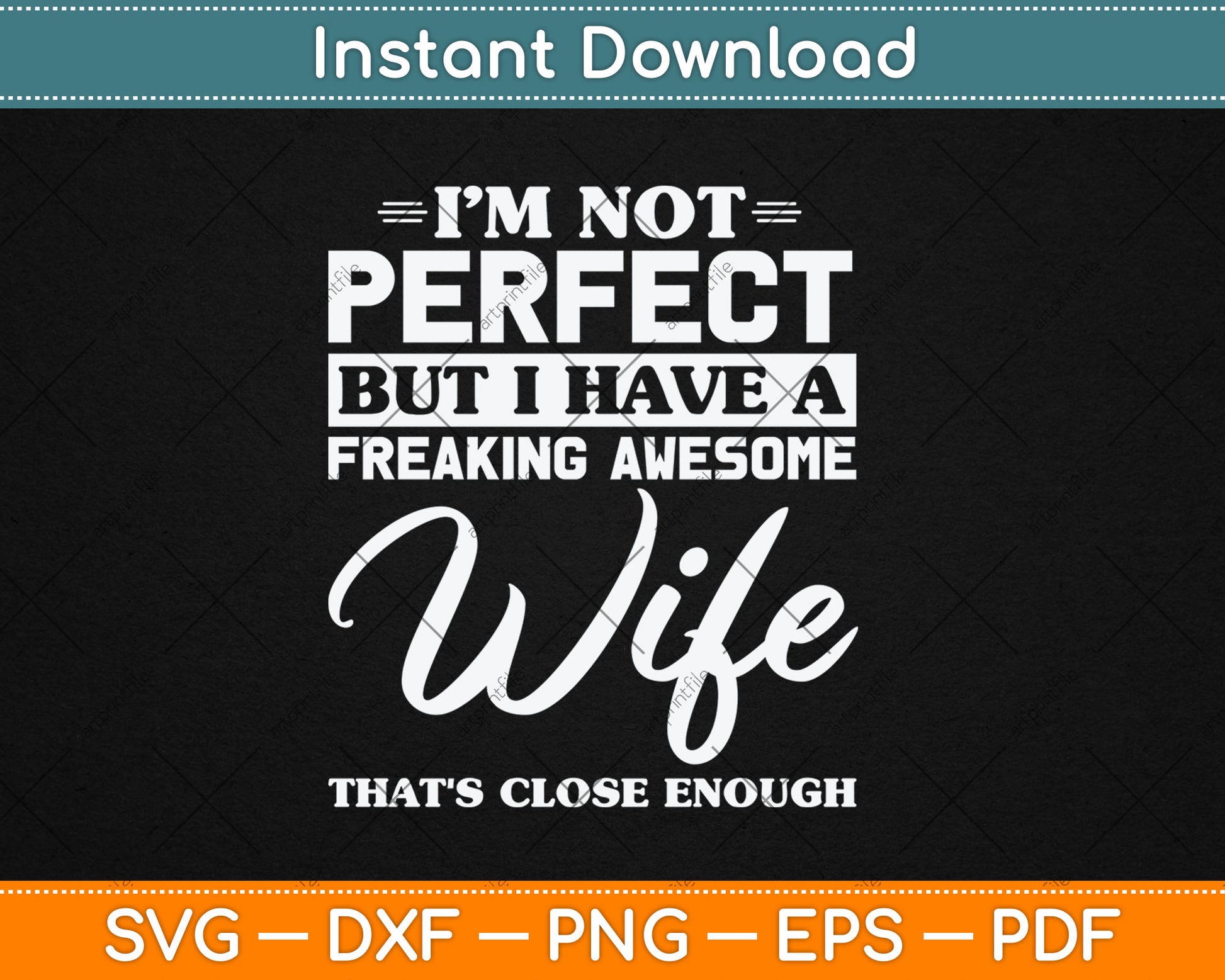 I’m Not Perfect But I Have A Freaking Awesome Wife Svg Digital Cutting File