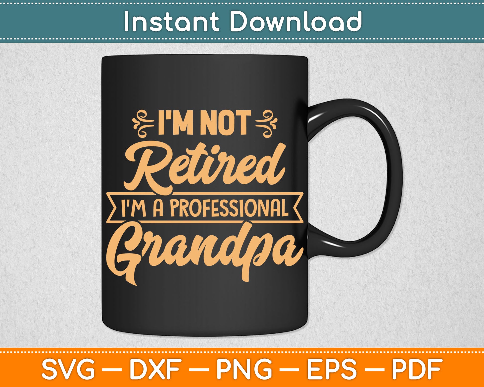 I'm Not Retired I'm A Professional Grandpa Father's Day SVG PNG Digital Cutting File
