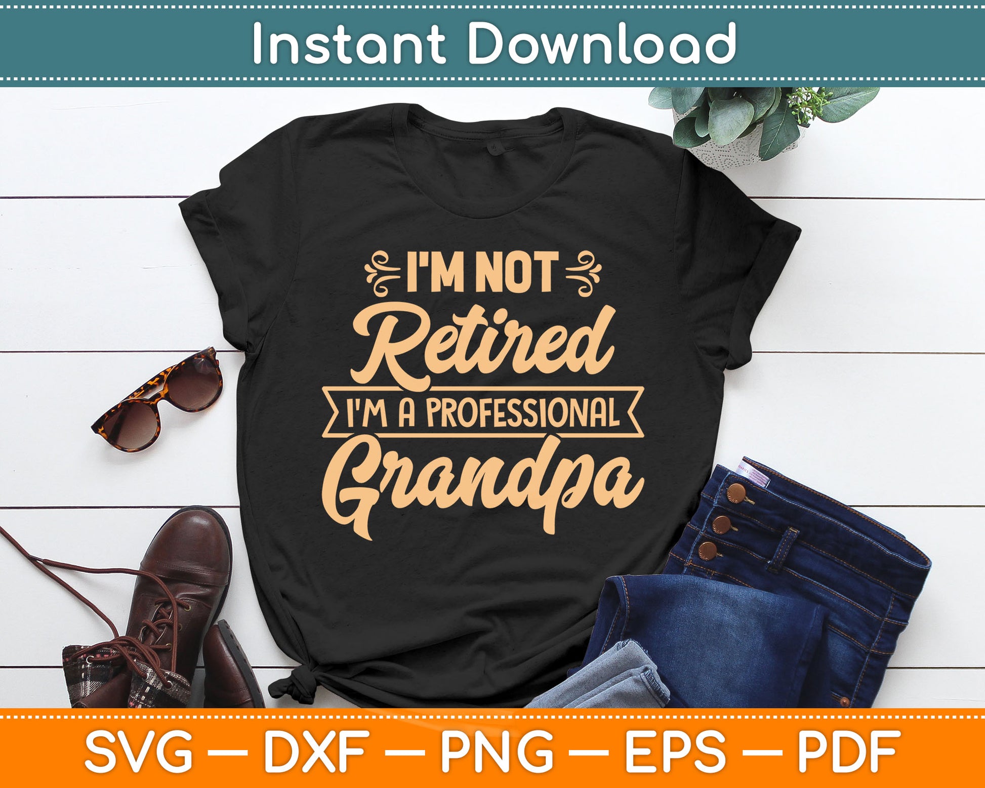 I'm Not Retired I'm A Professional Grandpa Father's Day SVG PNG Digital Cutting File