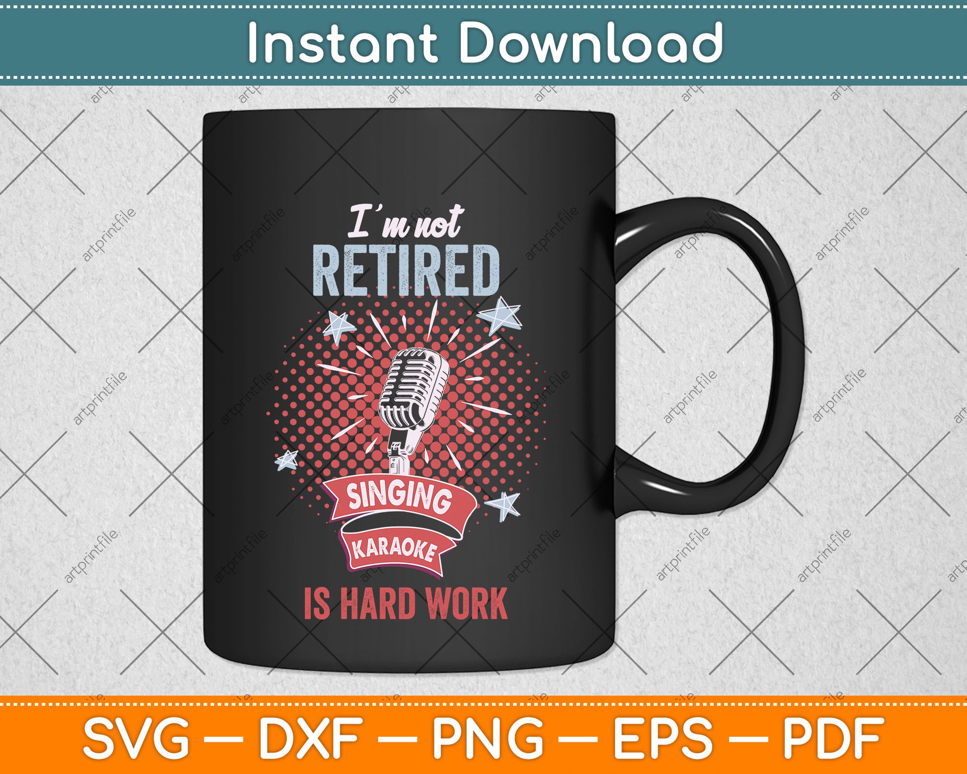 I'm Not Retired Singing Karaoke Is Hard Work Svg Png Dxf Digital Cutting File