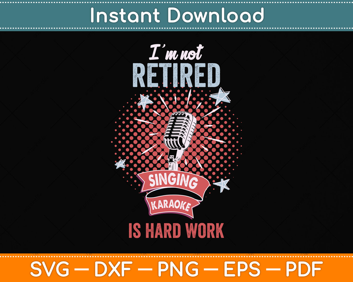 I'm Not Retired Singing Karaoke Is Hard Work Svg Png Dxf Digital Cutting File