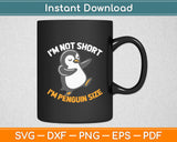 I'm Not Short I'm Penguin Size Funny Svg Design Digital Cutting File