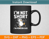 I’m Not Short I’m Penguin Size Funny Svg Digital Cutting File