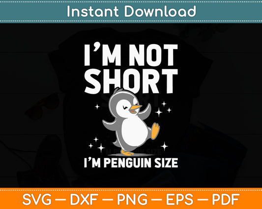 I’m Not Short I’m Penguin Size Funny Svg Digital Cutting File