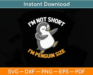 I'm Not Short I'm Penguin Size Funny Svg Design Digital Cutting File